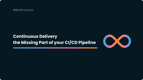Continuous Delivery, the Missing Part of your CI/CD Pipeline